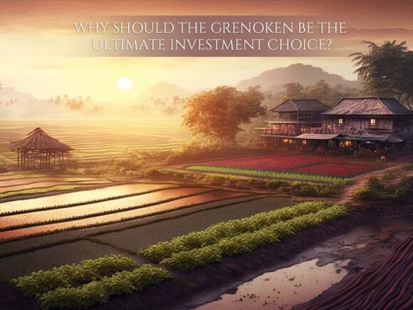 Why should The Grenoken be the Ultimate Investment Choice?